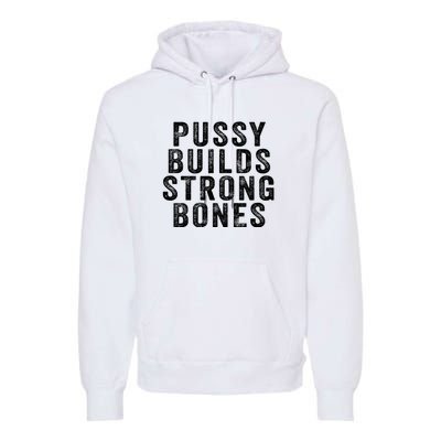 Pussy Builds Strong Bones Premium Hoodie