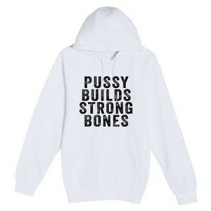 Pussy Builds Strong Bones Premium Pullover Hoodie