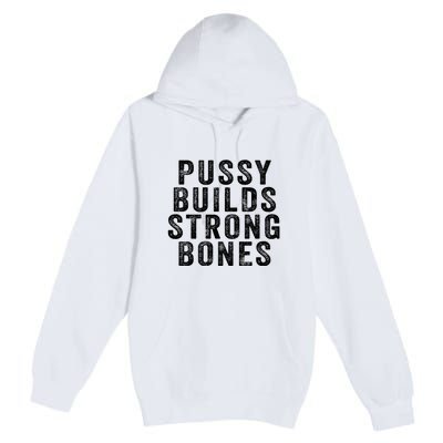 Pussy Builds Strong Bones Premium Pullover Hoodie