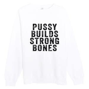 Pussy Builds Strong Bones Premium Crewneck Sweatshirt