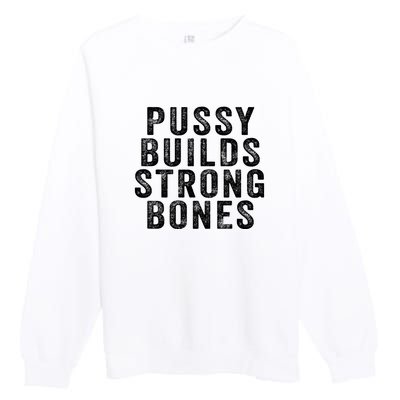 Pussy Builds Strong Bones Premium Crewneck Sweatshirt