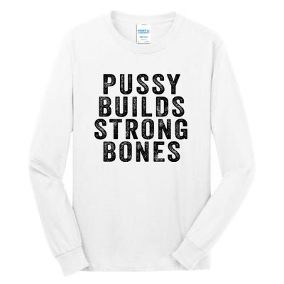 Pussy Builds Strong Bones Tall Long Sleeve T-Shirt