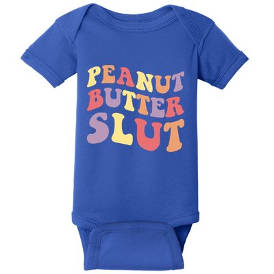 Peanut Butter Slut Peanut Butter Lover Peanut Butter Humor Cool Gift Baby Bodysuit