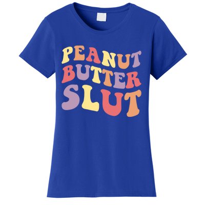 Peanut Butter Slut Peanut Butter Lover Peanut Butter Humor Cool Gift Women's T-Shirt