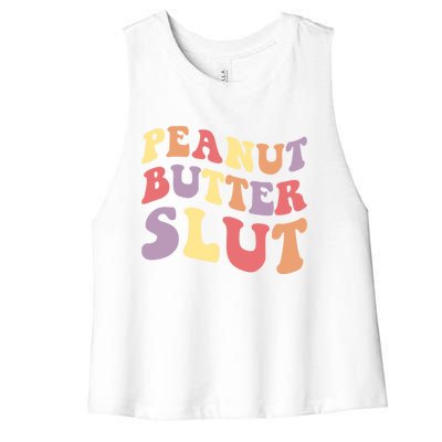 Peanut Butter Slut Peanut Butter Lover Peanut Butter Humor Cool Gift Women's Racerback Cropped Tank