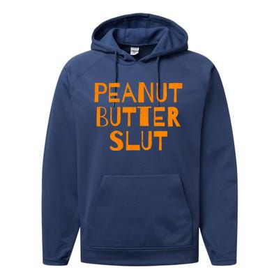 Peanut Butter Slut Funny Sarcastic Peanut Butter Lover Gift Performance Fleece Hoodie