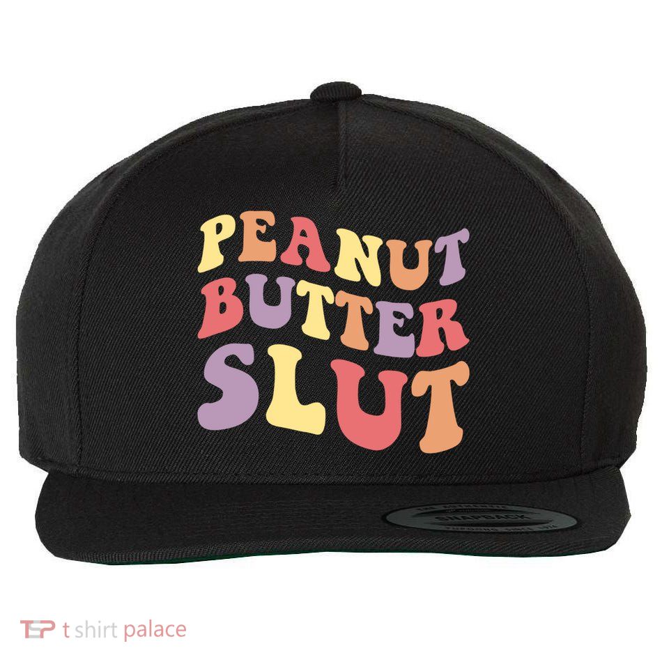 Peanut Butter Slut Peanut Butter Lover Peanut Butter Humor Meaningful Gift Wool Snapback Cap