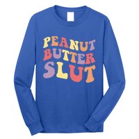 Peanut Butter Slut Peanut Butter Lover Peanut Butter Humor Meaningful Gift Long Sleeve Shirt