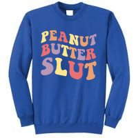 Peanut Butter Slut Peanut Butter Lover Peanut Butter Humor Meaningful Gift Sweatshirt