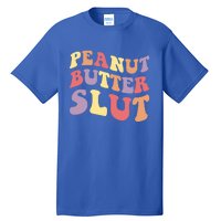 Peanut Butter Slut Peanut Butter Lover Peanut Butter Humor Meaningful Gift Tall T-Shirt