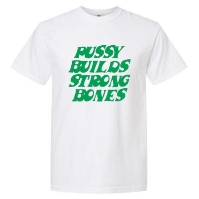 Pussy Builds Strong Bones Garment-Dyed Heavyweight T-Shirt