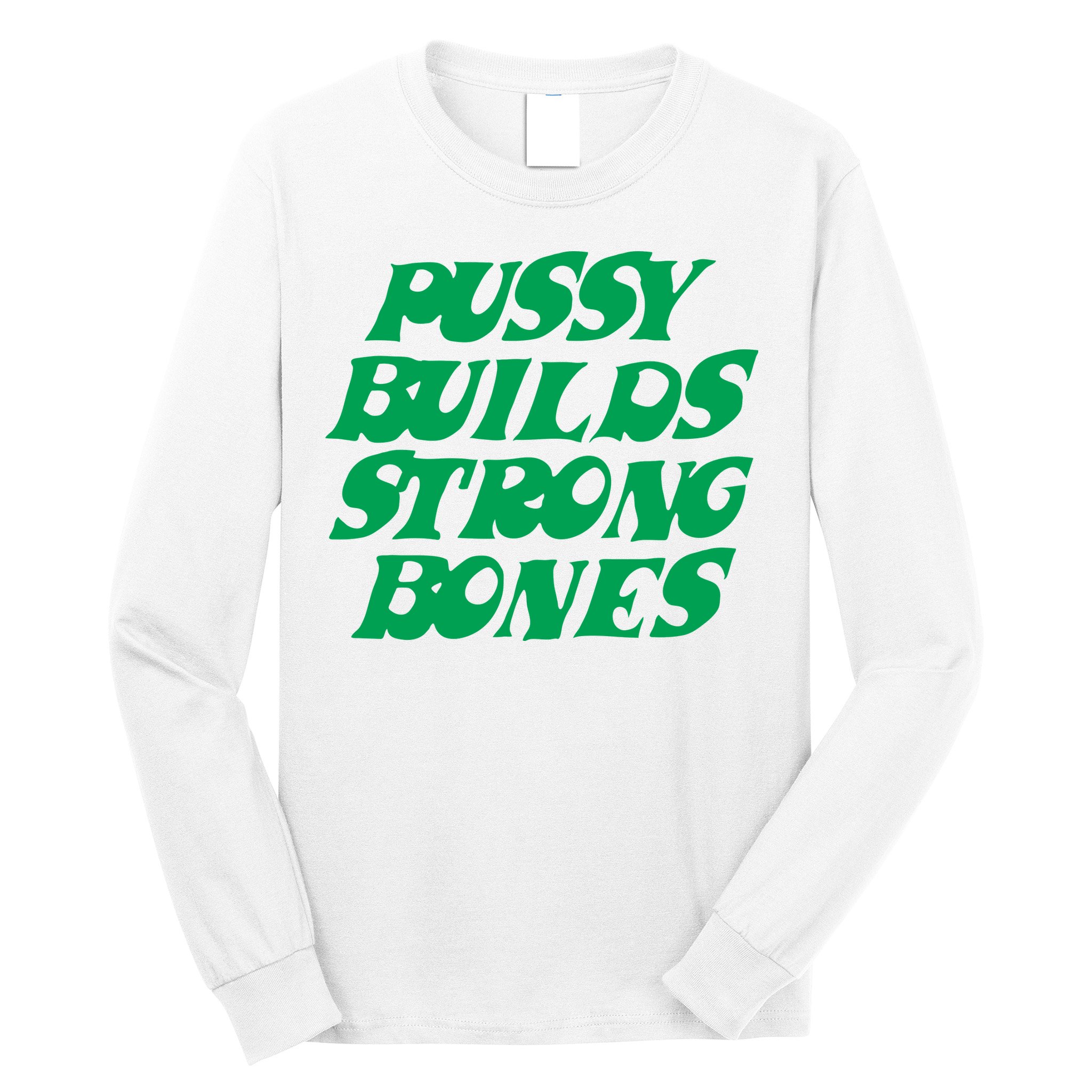 Pussy Builds Strong Bones Long Sleeve Shirt
