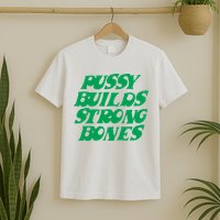 Pussy Builds Strong Bones T-Shirt