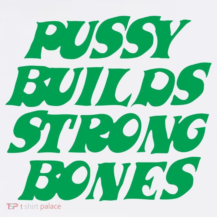 Pussy Builds Strong Bones T-Shirt