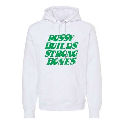 Pussy Builds Strong Bones Premium Hoodie