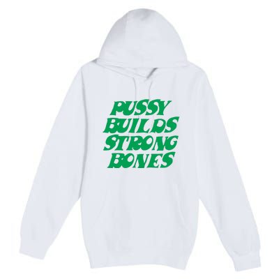 Pussy Builds Strong Bones Premium Pullover Hoodie