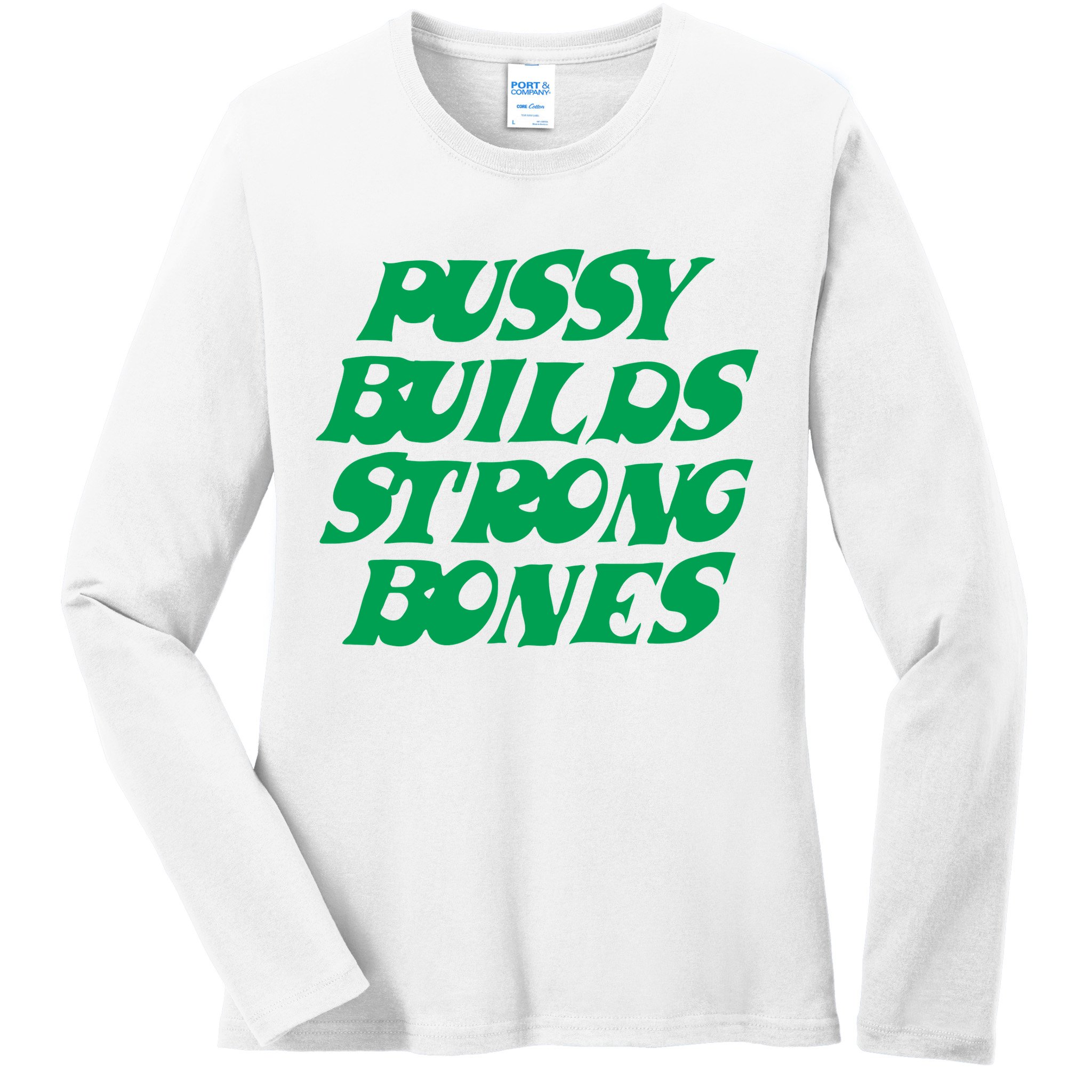 Pussy Builds Strong Bones Ladies Long Sleeve Shirt