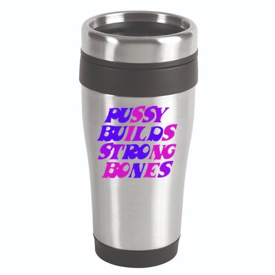 Pussy Builds Strong Bones Shirt PBSB Colored 16oz Travel Tumbler