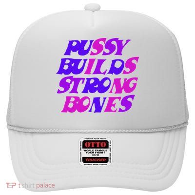 Pussy Builds Strong Bones Shirt PBSB Colored High Crown Mesh Back Trucker Hat
