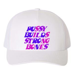 Pussy Builds Strong Bones Shirt PBSB Colored Yupoong Adult 5-Panel Trucker Hat