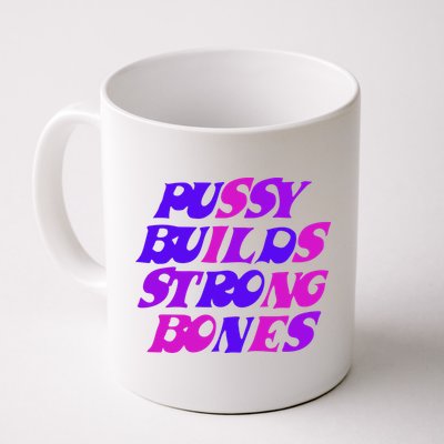 Pussy Builds Strong Bones Shirt PBSB Colored Mug