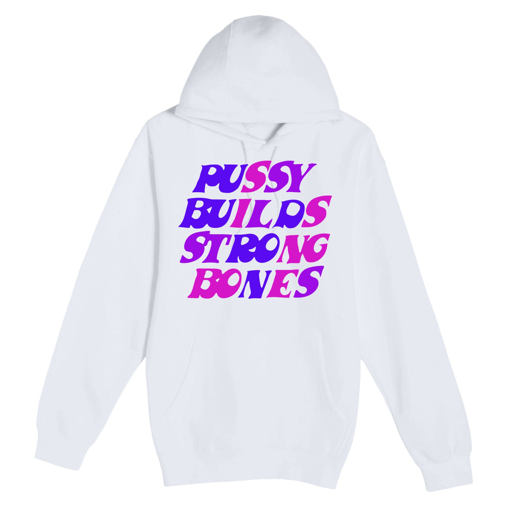 Pussy Builds Strong Bones Shirt PBSB Colored Premium Pullover Hoodie