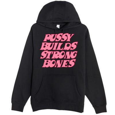 Pussy Builds Strong Bones Shirt PBSB Colored Premium Pullover Hoodie