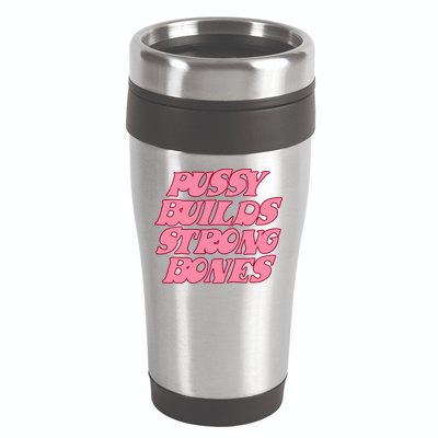 Pussy Builds Strong Bones Shirt PBSB Colored 16oz Travel Tumbler