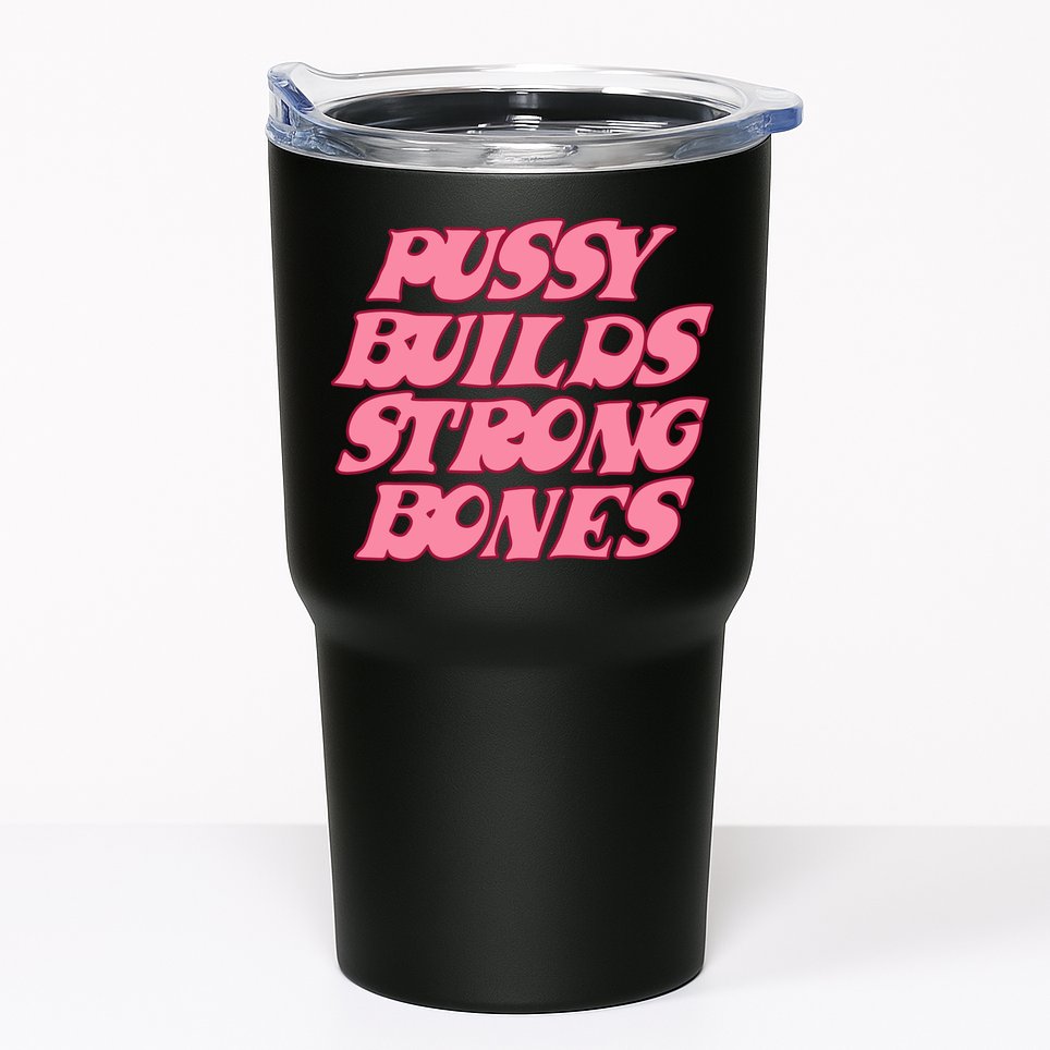 Pussy Builds Strong Bones Shirt PBSB Colored Tumbler