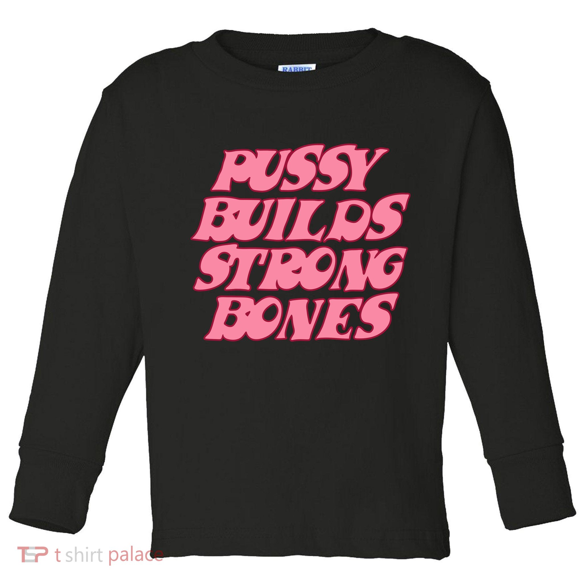 Pussy Builds Strong Bones Shirt PBSB Colored Toddler Long Sleeve Shirt