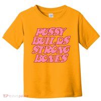 Pussy Builds Strong Bones Shirt PBSB Colored Toddler T-Shirt
