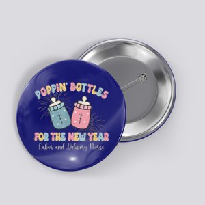 Poppin Bottles The Labor And Delivery Crew New Years 2025 Button