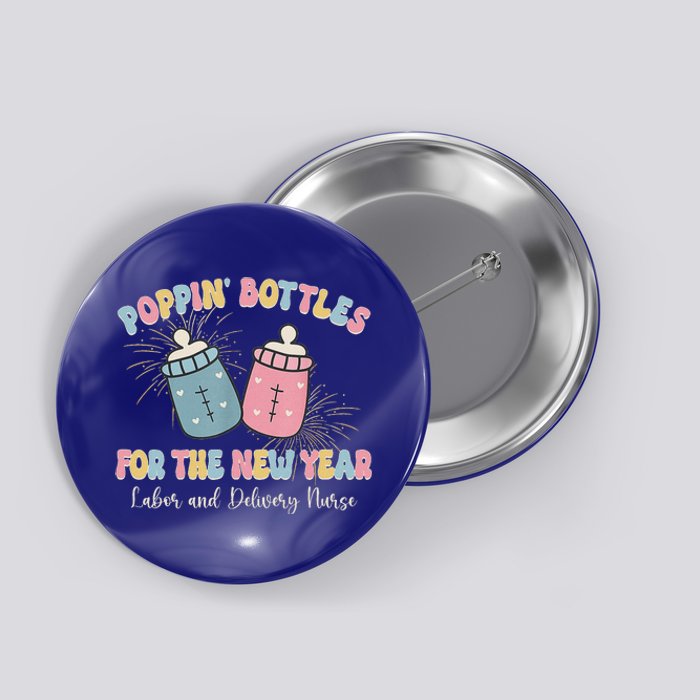 Poppin Bottles The Labor And Delivery Crew New Years 2025 Button