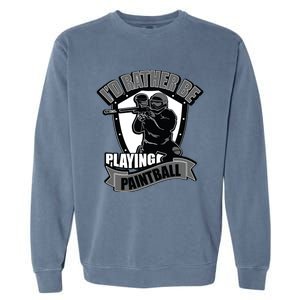 Paint Balling Tee I'd Rather Be Playing Paintball Garment-Dyed Sweatshirt