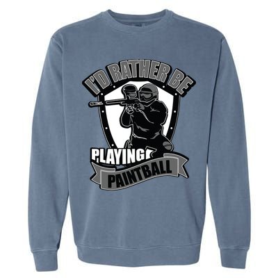 Paint Balling Tee I'd Rather Be Playing Paintball Garment-Dyed Sweatshirt