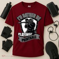 Paint Balling Tee I'd Rather Be Playing Paintball Performance Shirt