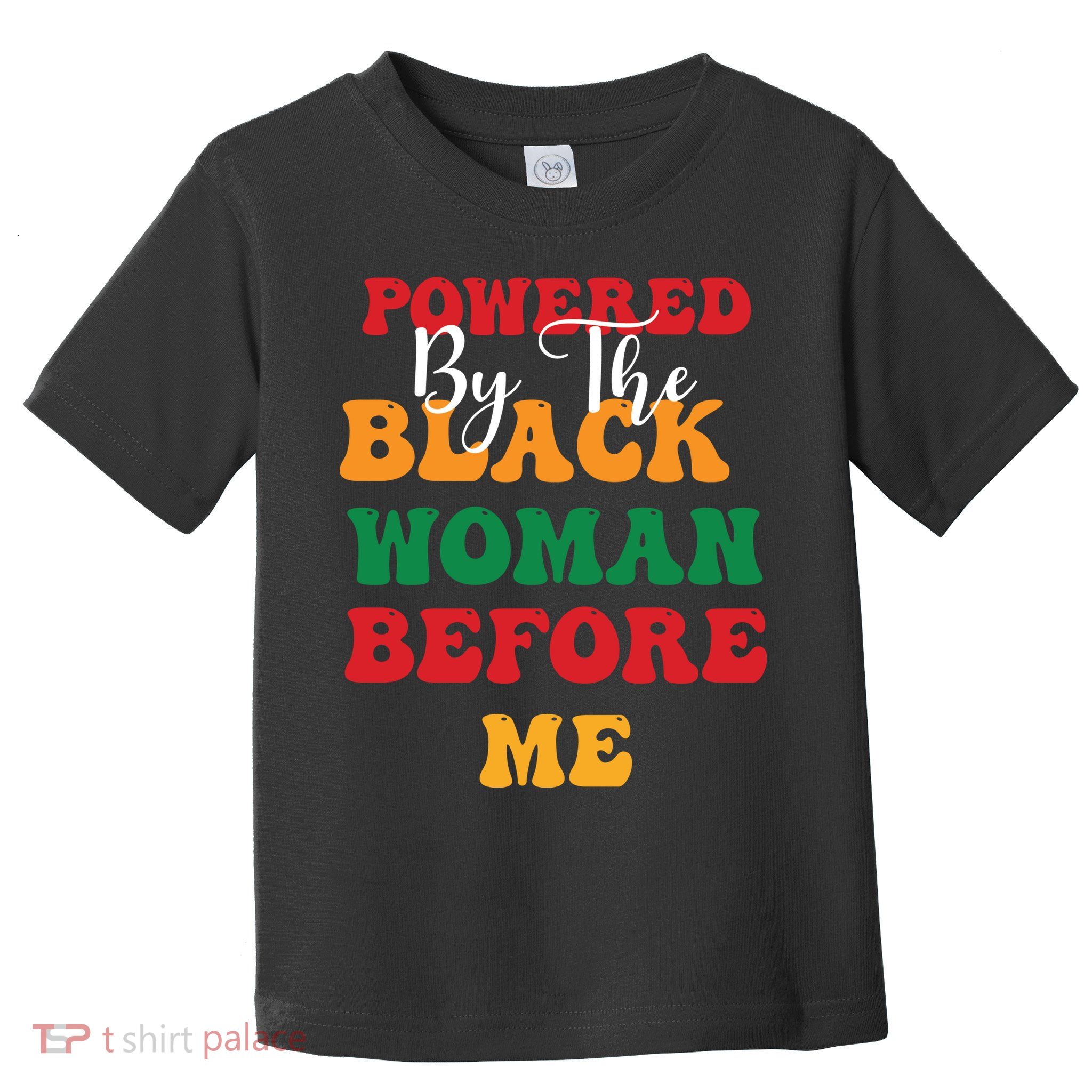 Powerd By The Black Woman Before Me For Juneteenth Day Gift Toddler T-Shirt