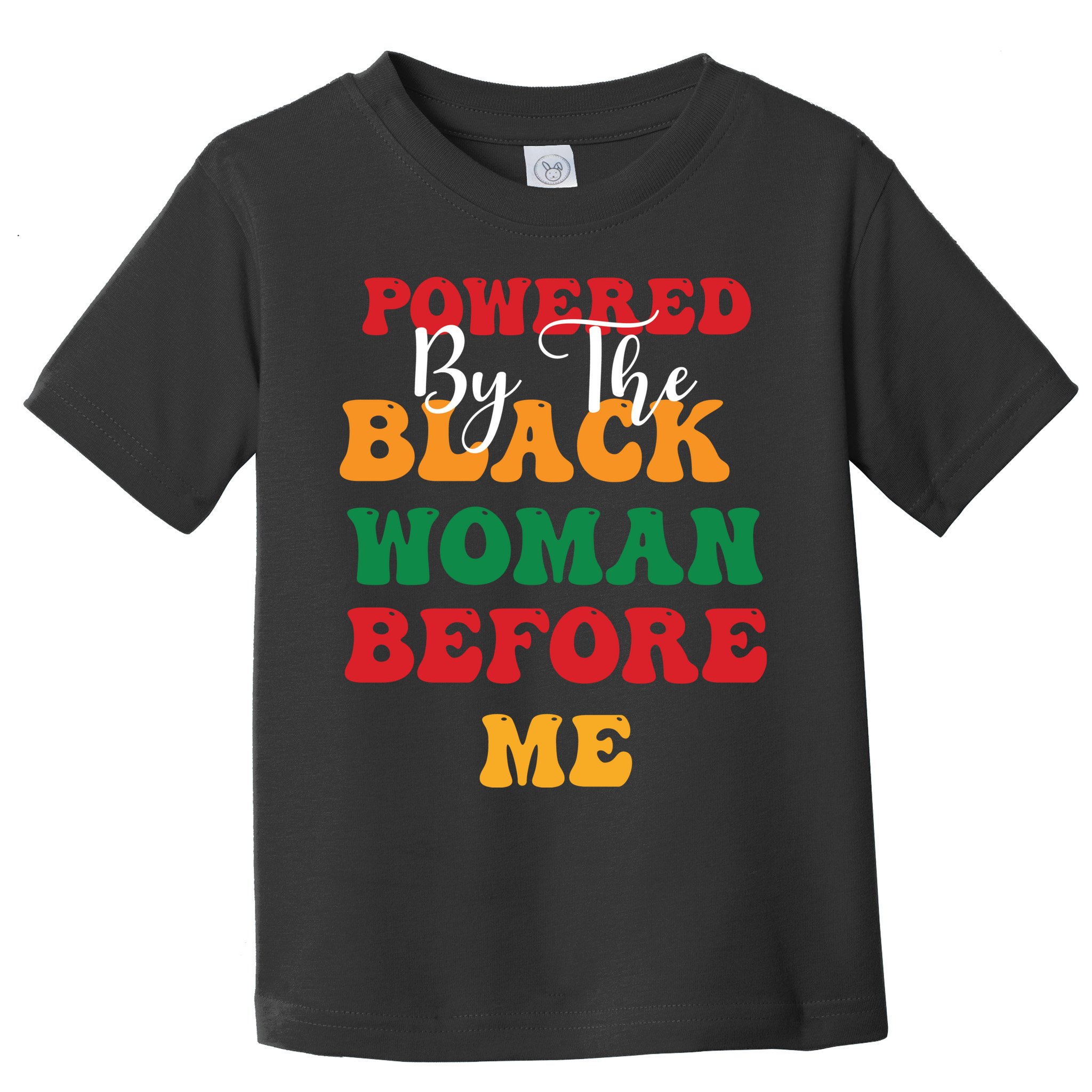 Powerd By The Black Woman Before Me For Juneteenth Day Gift Toddler T-Shirt
