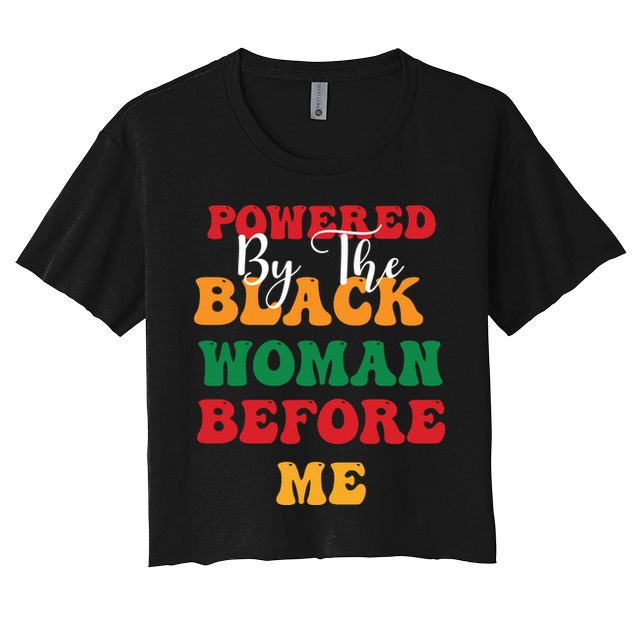 Powerd By The Black Woman Before Me For Juneteenth Day Gift Crop Top