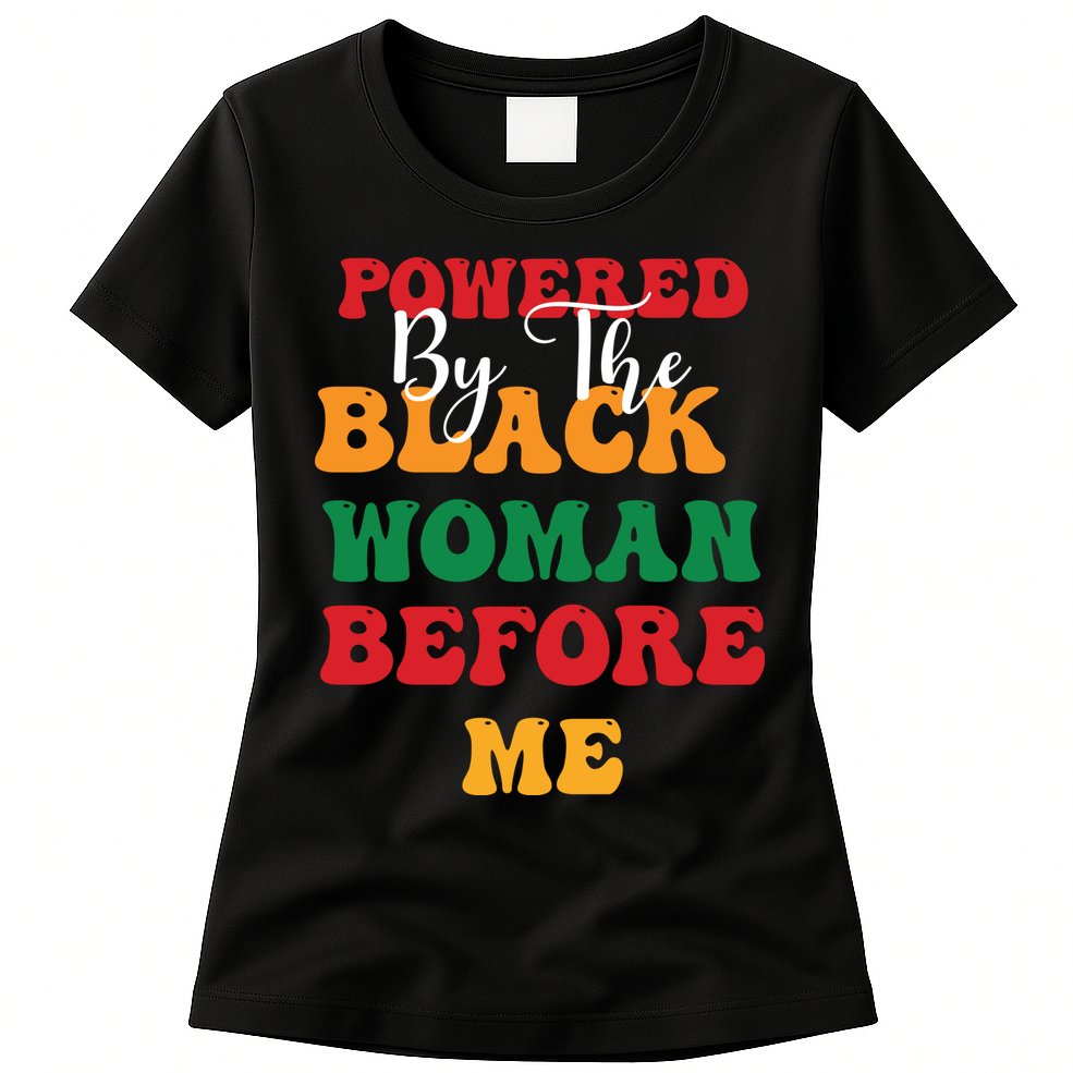 Powerd By The Black Woman Before Me For Juneteenth Day Gift Womens T-Shirt