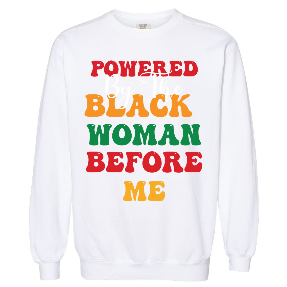 Powerd By The Black Woman Before Me For Juneteenth Day Gift Garment-Dyed Sweatshirt