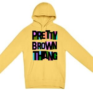 Pretty Brown Thang African American Black Blm Gift Premium Pullover Hoodie