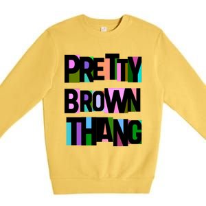 Pretty Brown Thang African American Black Blm Gift Premium Crewneck Sweatshirt