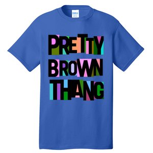 Pretty Brown Thang African American Black Blm Gift Tall T-Shirt