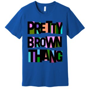 Pretty Brown Thang African American Black Blm Gift Premium T-Shirt