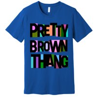 Pretty Brown Thang African American Black Blm Gift Premium T-Shirt