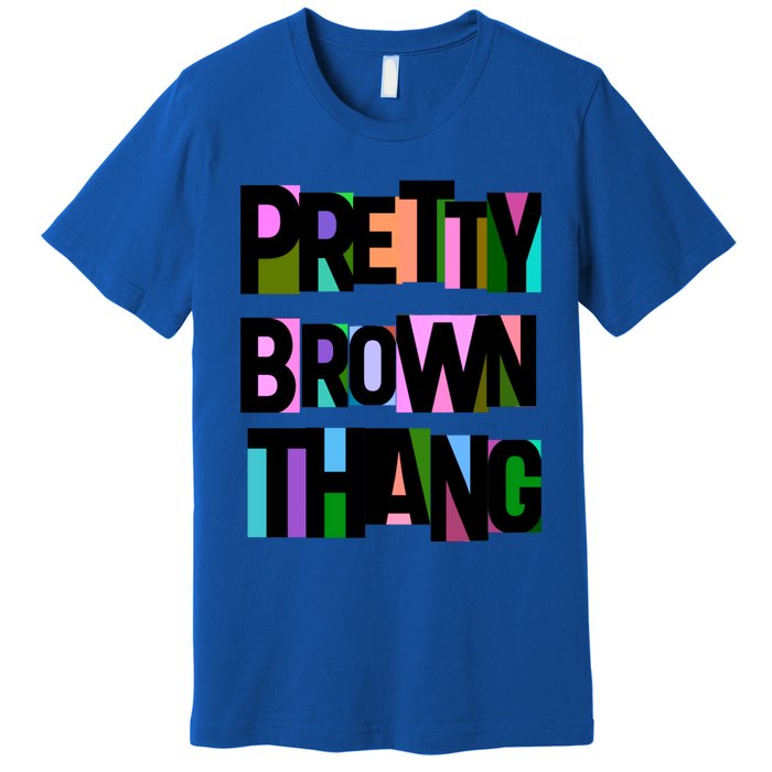 Pretty Brown Thang African American Black Blm Gift Premium T-Shirt