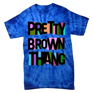 Pretty Brown Thang African American Black Blm Gift Tie-Dye T-Shirt