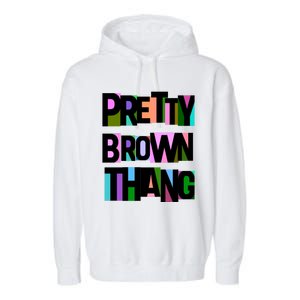 Pretty Brown Thang African American Black Blm Gift Garment-Dyed Fleece Hoodie