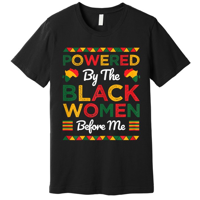 Powered By The Black Women Before Me Black History Month Premium T-Shirt